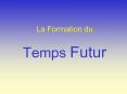 La Formation du  Temps Futur PowerPoint PPT Presentation