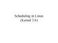 Scheduling in Linux (Kernel 2.6) PowerPoint PPT Presentation