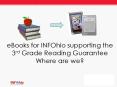 eBooks for INFOhio supporting the 3rd Grade Reading Guarantee Where are we? PowerPoint PPT Presentation