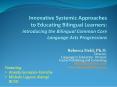 Innovative Systemic Approaches to Educating Bilingual Learners: Introducing the Bilingual Common Core Language Arts Progressions PowerPoint PPT Presentation