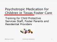 Psychotropic Medication for   Children in Texas Foster Care PowerPoint PPT Presentation