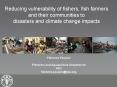 Reducing vulnerability of fishers, fish farmers and their communities to disasters and climate change impacts PowerPoint PPT Presentation