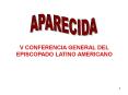 APARECIDA V CONFERENCIA GENERAL DEL EPISCOPADO LATINO AMERICANO APARECIDA PUENTE GRANDE PowerPoint PPT Presentation