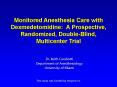 Monitored Anesthesia Care with Dexmedetomidine: A Prospective, Randomized, Double-Blind, Multicenter Trial PowerPoint PPT Presentation