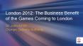 London 2012: The Business Benefit of the Games Coming to London PowerPoint PPT Presentation