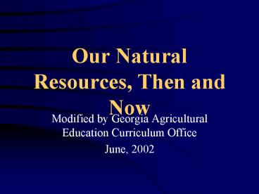 Our Natural Resources, Then and Now