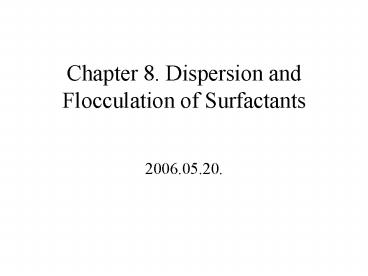 Chapter 8. Dispersion and Flocculation of Surfactants