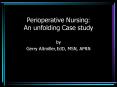 Perioperative Nursing: An unfolding Case study PowerPoint PPT Presentation