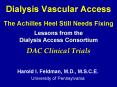 Dialysis Vascular Access The Achilles Heel Still Needs Fixing  Lessons from the Dialysis Access Consortium  DAC Clinical Trials PowerPoint PPT Presentation