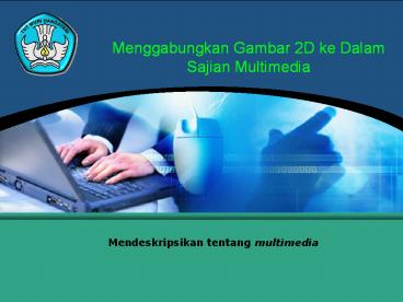 Menggabungkan Gambar 2D ke Dalam Sajian Multimedia