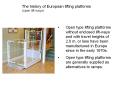 Open type lifting platforms without enclosed lift-ways and with travel heights of 2,0 m. or less have been manufactured in Europe since in the early 1970s. PowerPoint PPT Presentation