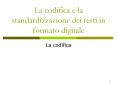 La codifica e la standardizzazione dei testi in formato digitale PowerPoint PPT Presentation