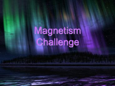 Magnetism Challenge
