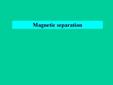 Magnetic separation