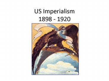 US Imperialism 1898 - 1920