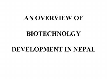 AN OVERVIEW OF  BIOTECHNOLGY  DEVELOPMENT IN NEPAL