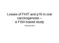 Losses of FHIT and p16 in oral carcinogenesis  PowerPoint PPT Presentation