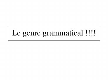 Le genre grammatical !!!!
