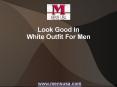 Look Good in White Outfit for Men