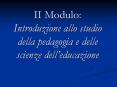 II Modulo: Introduzione allo studio della pedagogia e delle scienze dell PowerPoint PPT Presentation
