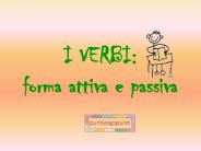 I VERBI: forma attiva e passiva