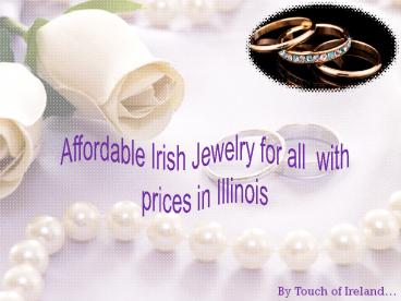 Affordable Irish Jewelry for all with prices Illinois