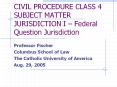 CIVIL PROCEDURE CLASS 4 SUBJECT MATTER JURISDICTION I  PowerPoint PPT Presentation