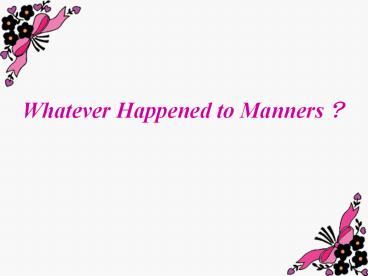 Whatever Happened to Manners?