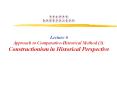 ?????? ??????????  Lecture 6 Approach to Comparative-Historical Method (3): Constructionism in Historical Perspective PowerPoint PPT Presentation