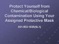 Protect Yourself from Chemical/Biological Contamination Using Your Assigned Protective Mask PowerPoint PPT Presentation