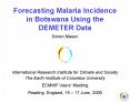 Forecasting Malaria Incidence in Botswana Using the DEMETER Data PowerPoint PPT Presentation