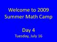 Welcome to 2009 Summer Math Camp Day 4 Tuesday, July 16 PowerPoint PPT Presentation