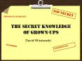 The Secret Knowledge of Grown-ups PowerPoint PPT Presentation