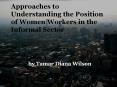 Approaches to Understanding the Position of Women Workers in the Informal Sector PowerPoint PPT Presentation