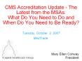 CMS Accreditation Update - The Latest from the MSAs: What Do You Need to Do and When Do You Need to Be Ready? Tuesday, October 2, 2007 MedTrade. PowerPoint PPT Presentation
