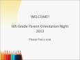 WELCOME!  6th Grade Parent Orientation Night 2013 PowerPoint PPT Presentation