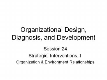 Organizational Design, Diagnosis, and Development