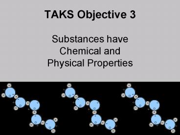 TAKS Objective 3  Substances have Chemical and Physical Properties