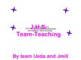 J.H.S. Team-Teaching PowerPoint PPT Presentation