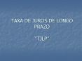 TAXA DE JUROS DE LONGO PRAZO  PowerPoint PPT Presentation