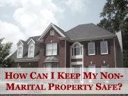 How Can I Keep My Non-Marital Property Safe?