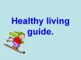 Healthy living guide. PowerPoint PPT Presentation
