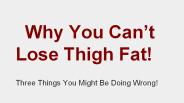 Why you can't lose thigh fat!
