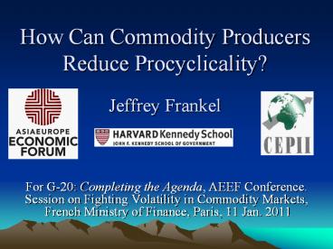 How Can Commodity Producers Reduce Procyclicality? Jeffrey Frankel