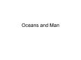Oceans and Man PowerPoint PPT Presentation