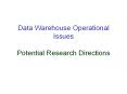 Data Warehouse Operational Issues Potential Research Directions PowerPoint PPT Presentation