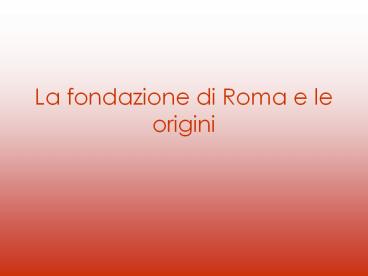 La fondazione di Roma e le origini