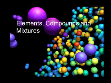 PPT – Elements, Compounds and Mixtures PowerPoint presentation | free