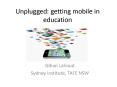 Unplugged: getting mobile in education PowerPoint PPT Presentation