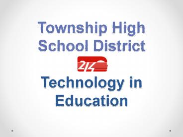 Township High School District  Technology in Education